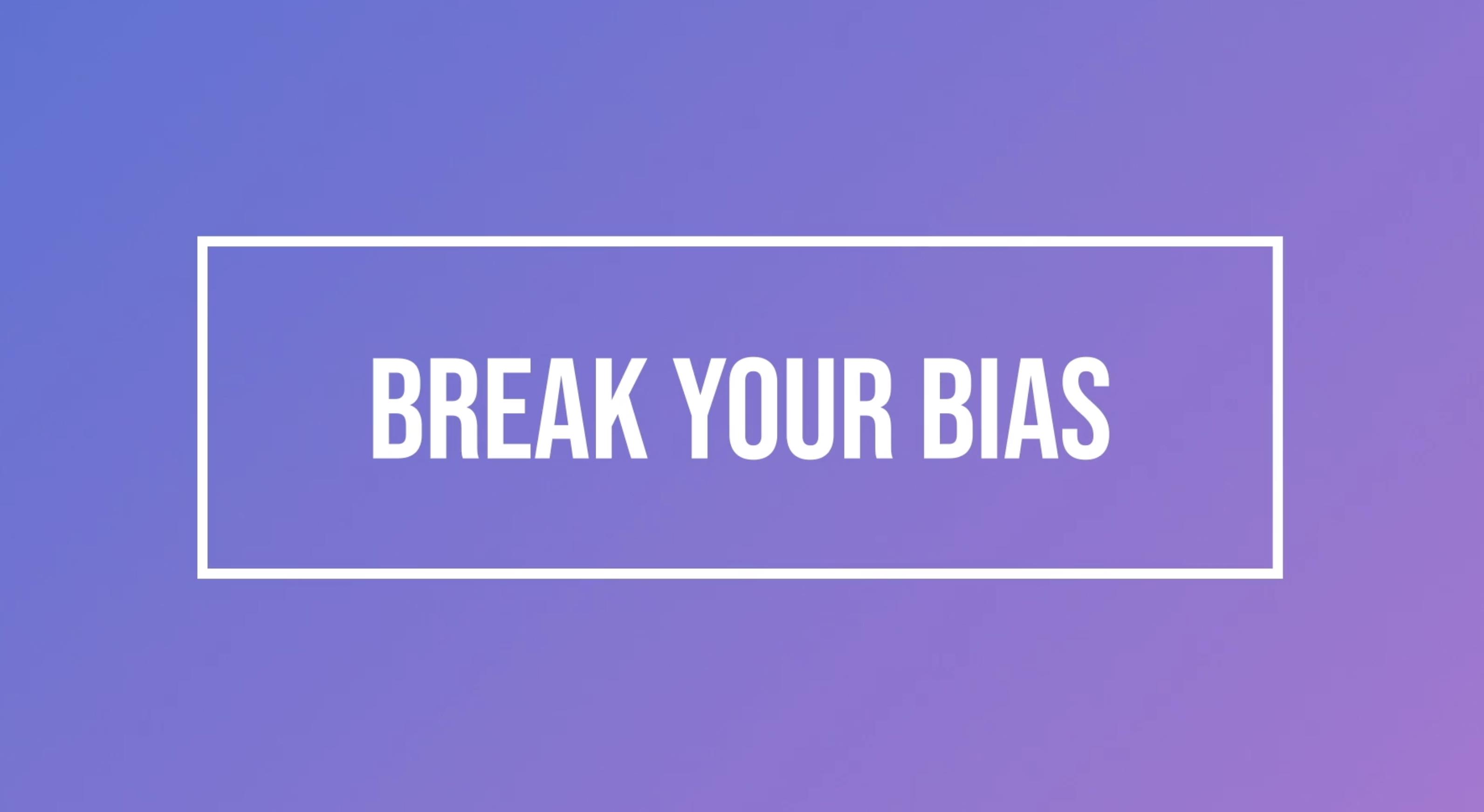 Break Your Bias